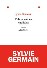 Title: Petites scènes capitales, Author: Sylvie Germain