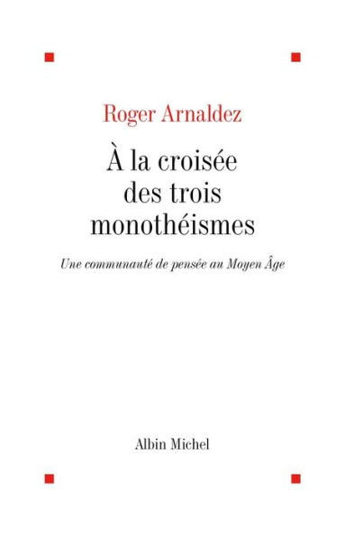 À la croisée des trois monothéismes: Une communauté de pensée au Moyen Âge