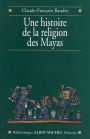 Une histoire de la religion des Mayas: Du panthéisme au panthéon