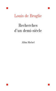 Title: Recherches d'un demi-siècle, Author: Louis de Broglie