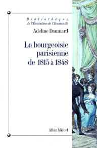 Title: La Bourgeoisie parisienne de 1815 à 1848, Author: Adeline Daumard