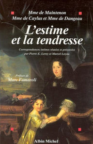 Title: L'Estime et la tendresse: Correspondances intimes, Author: Marquise Françoise d'Aubigné de Maintenon