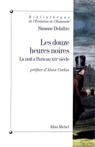 Title: Les Douze Heures noires: La nuit à Paris au XIXe siècle, Author: Simone Delattre