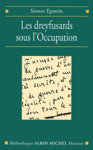 Title: Les Dreyfusards sous l'Occupation, Author: Simon Epstein