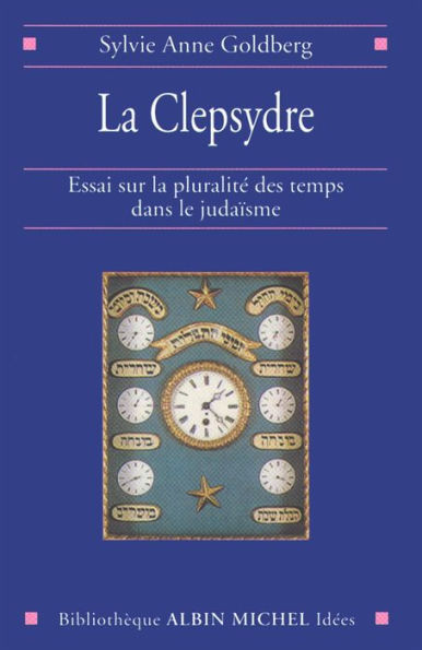 La Clepsydre: Essai sur la pluralité des temps dans le judaïsme