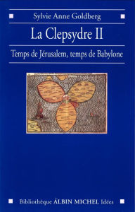 Title: La Clepsydre II: Temps de Jérusalem temps de Babylone, Author: Sylvie-Anne Goldberg