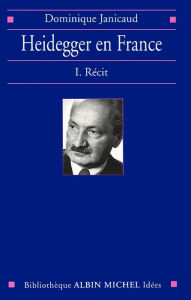 Title: Heidegger en France - tome 1: Récit, Author: Dominique Janicaud