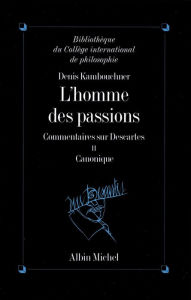 Title: L'Homme des passions - tome 2: Commentaires sur Descartes, Author: Denis Kambouchner