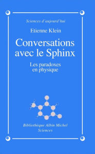Title: Conversations avec le sphinx: Les paradoxes en physique, Author: Etienne Klein