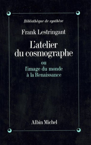 L'Atelier du cosmographe: ou l'Image du monde à la Renaissance