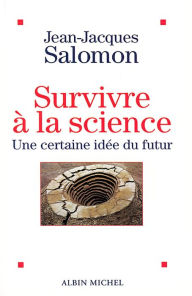 Title: Survivre à la science: Une certaine idée du futur, Author: Jean-Jacques Salomon