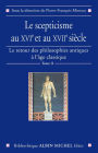 Le Scepticisme au XVIe et au XVIIe siècle: Le Retour des philosophies antiques à l'âge classique - tome 2\nSous la direction de Pierre-François Moreau