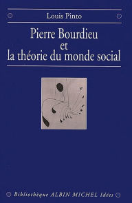 Title: Pierre Bourdieu et la théorie du monde social, Author: Louis Pinto