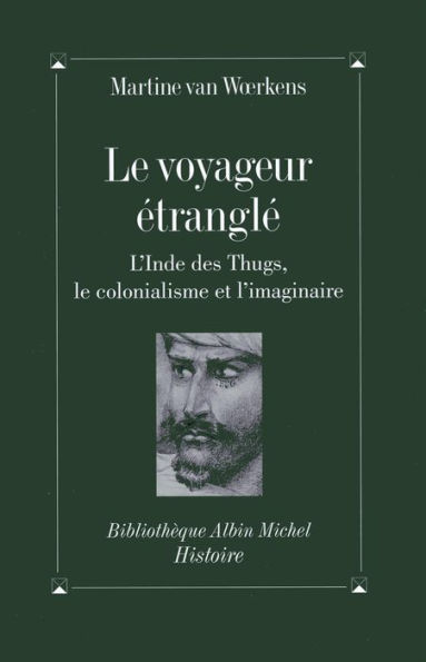 Le Voyageur étranglé: L'Inde des Thugs le colonialisme et l'imaginaire