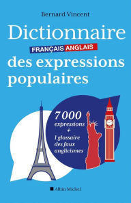 Title: Dictionnaire français-anglais des expressions populaires: 7000 expressions + 1 glossaire des faux anglicismes, Author: Bernard Vincent