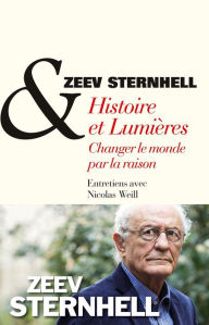 Title: Histoire et lumières, changer le monde par la raison, Author: Zeev Sternhell