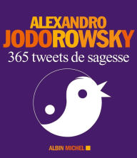 Title: 365 Tweets de sagesse, Author: Alexandro Jodorowsky