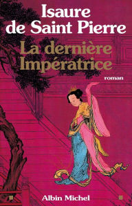 Title: La Dernière Impératrice, Author: Isaure de Saint Pierre