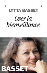 Title: Oser la bienveillance, Author: Lytta Basset