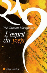 Title: L'Esprit du yoga, Author: Ysé Tardan-Masquelier