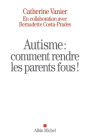 Autisme : comment rendre les parents fous !