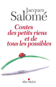 Title: Contes des petits riens et de tous les possibles, Author: Jacques Salomé
