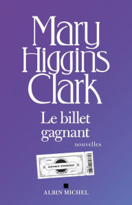 Title: Le Billet gagnant, Author: Mary Higgins Clark