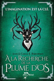 Title: A la recherche de la plume d'os: Le réveil des créatures - tome 2, Author: Carole E. Barrowman