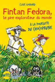 Title: Fintan Fedora, le pire explorateur du monde: A la poursuite du chocoprune, Author: Clive Goddard