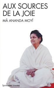 Title: Aux sources de la joie, Author: Mâ-Ananda Moyî