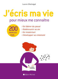 Title: J'écris ma vie pour mieux me connaître: 200 exercices, Author: Laure Astragal