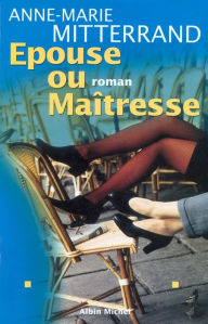 Title: Épouse ou maîtresse, Author: Anne-Marie Mitterrand
