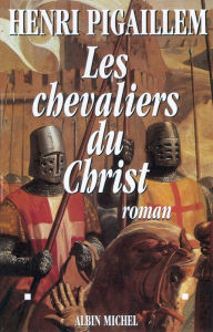 Title: Les Chevaliers du Christ, Author: Henri Pigaillem