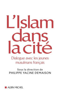 Title: L'Islam dans la cité: Dialogue avec les jeunes musulmans français, Author: Collectif