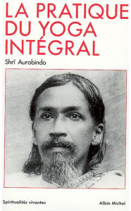 Title: La Pratique du yoga intégral, Author: Sri Aurobindo