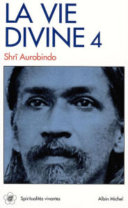 Title: La Vie divine - tome 4: La connaissance et l'ignorance, 3, Author: Shri Aurobindo