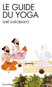 Title: Le Guide du yoga, Author: Shri Aurobindo