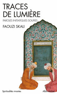 Title: Traces de lumière: Paroles initiatiques soufies, Author: Faouzi Skali