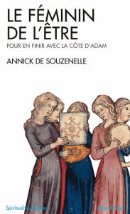 Title: Le Féminin de l'Être: Pour en finir avec la côte d'Adam, Author: Annick de Souzenelle