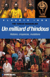 Title: Un milliard d'hindous: Histoire, croyances, mutations, Author: Ysé Tardan-Masquelier