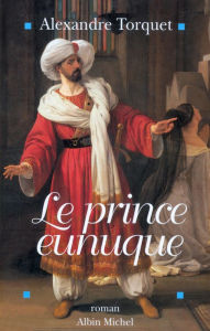 Title: Le Prince eunuque, Author: Alexandre Torquet