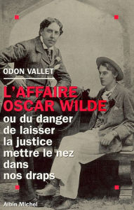 Title: L'Affaire Oscar Wilde: ou Du danger de laisser la justice mettre le nez dans nos draps, Author: Odon Vallet