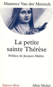 Title: La Petite Sainte Thérèse, Author: Maxence Van Der Meersch