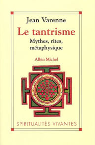 Title: Le Tantrisme: Mythes, rites, métaphysique, Author: Jean Varenne