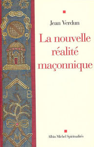 Title: La Nouvelle Réalité maçonnique, Author: Jean Verdun