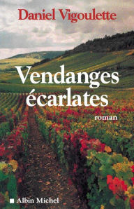 Title: Vendanges écarlates, Author: Daniel Vigoulette