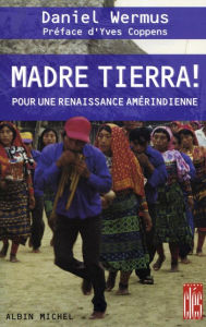 Title: Madre Tierra !: Pour une renaissance amérindienne, Author: Daniel Wermus