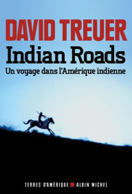 Title: Indian Roads: Un voyage dans l'Amérique indienne, Author: David Treuer