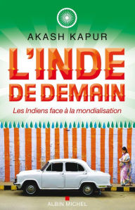 Title: L'Inde de demain: Les Indiens face à la mondialisation, Author: Akash Kapur