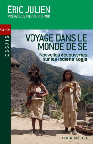 Title: Voyage dans le monde de Sé: Nouvelles révélations sur les indiens Kogis, Author: Eric Julien